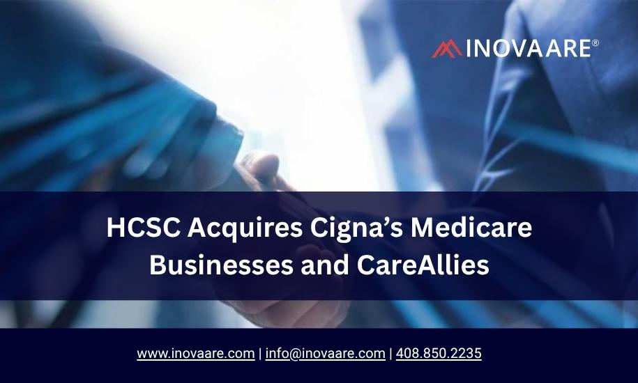 Inovaare-HCSC Acquires Cigna’s Medicare Businesses and CareAllies